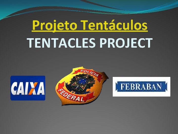 Projeto Tentáculos TENTACLES PROJECT 
