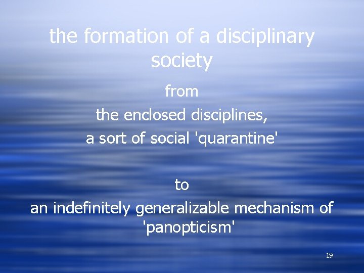 the formation of a disciplinary society from the enclosed disciplines, a sort of social