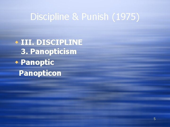 Discipline & Punish (1975) w III. DISCIPLINE 3. Panopticism w Panopticon 5 