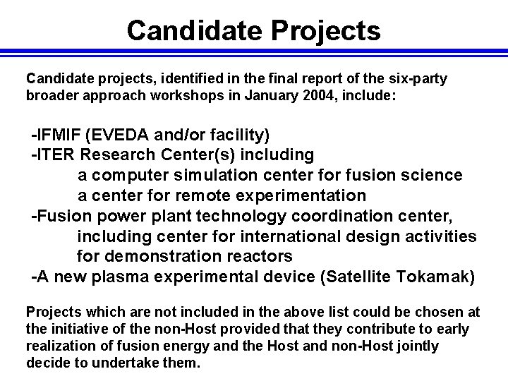 Candidate Projects Candidate projects, identified in the final report of the six-party broader approach