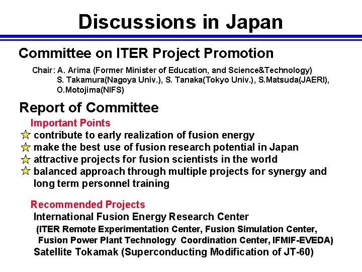 Discussions in Japan Committee on ITER Project Promotion Chair: A. Arima (Former Minister of