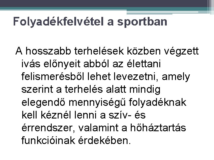 Folyadékfelvétel a sportban A hosszabb terhelések közben végzett ivás előnyeit abból az élettani felismerésből