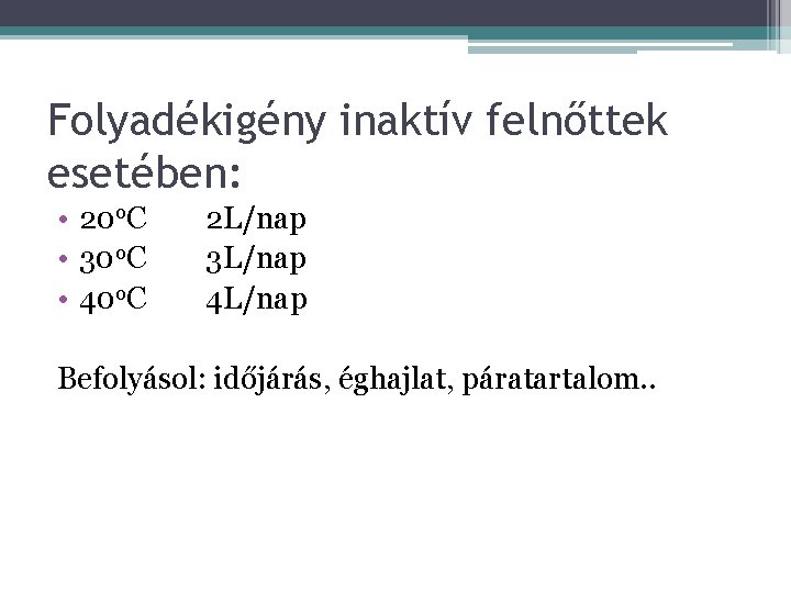 Folyadékigény inaktív felnőttek esetében: • 20 o. C • 30 o. C • 40