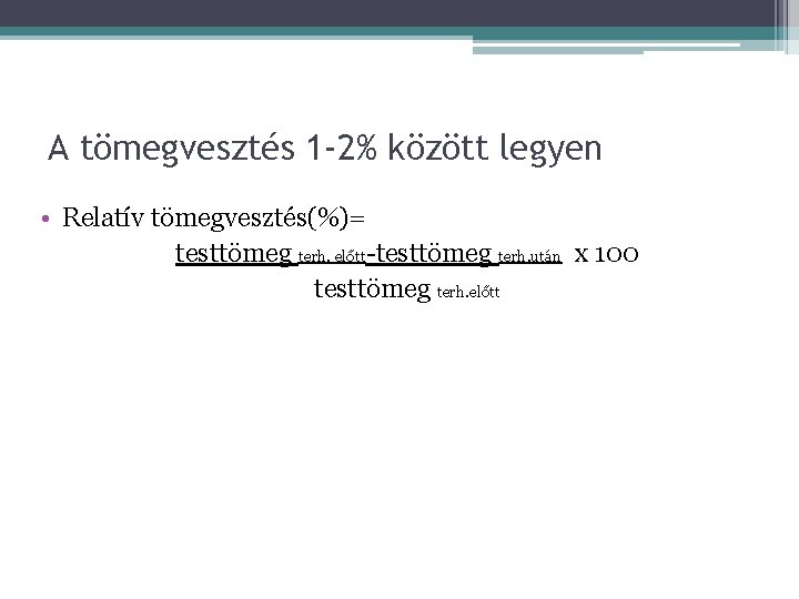 A tömegvesztés 1 -2% között legyen • Relatív tömegvesztés(%)= testtömeg terh. előtt-testtömeg terh. után