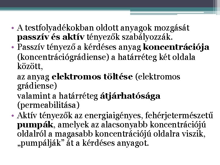 • A testfolyadékokban oldott anyagok mozgását passzív és aktív tényezők szabályozzák. • Passzív