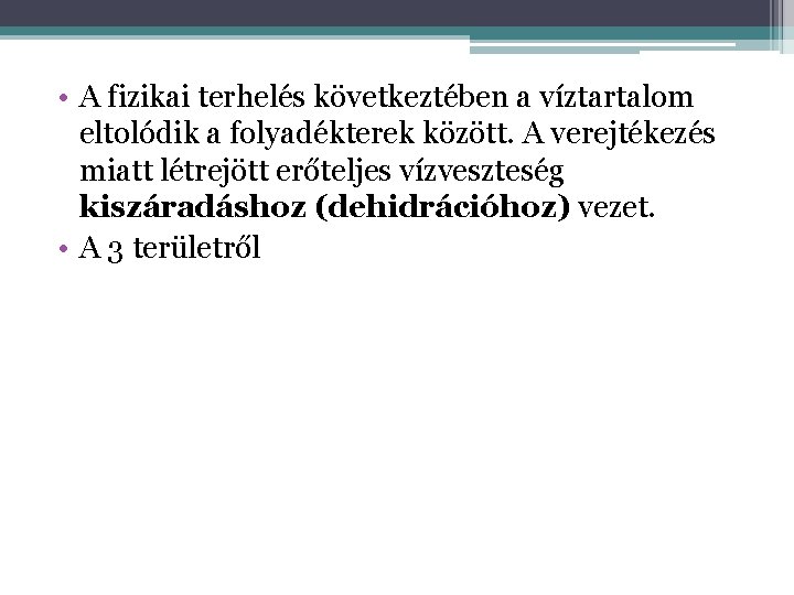  • A fizikai terhelés következtében a víztartalom eltolódik a folyadékterek között. A verejtékezés