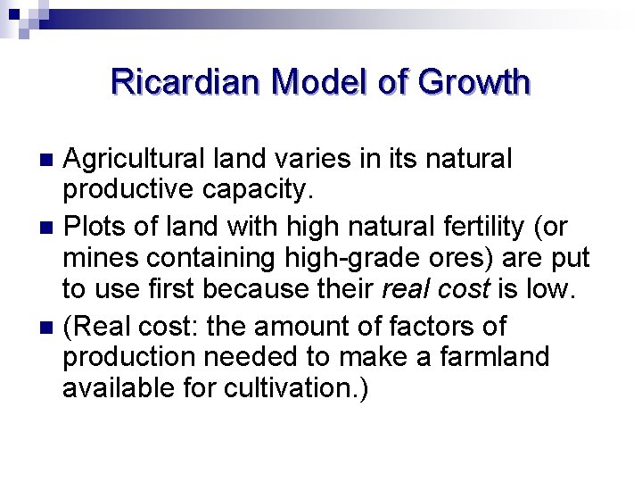 Ricardian Model of Growth Agricultural land varies in its natural productive capacity. n Plots