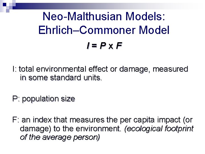 Neo-Malthusian Models: Ehrlich–Commoner Model I=Px. F I: total environmental effect or damage, measured in