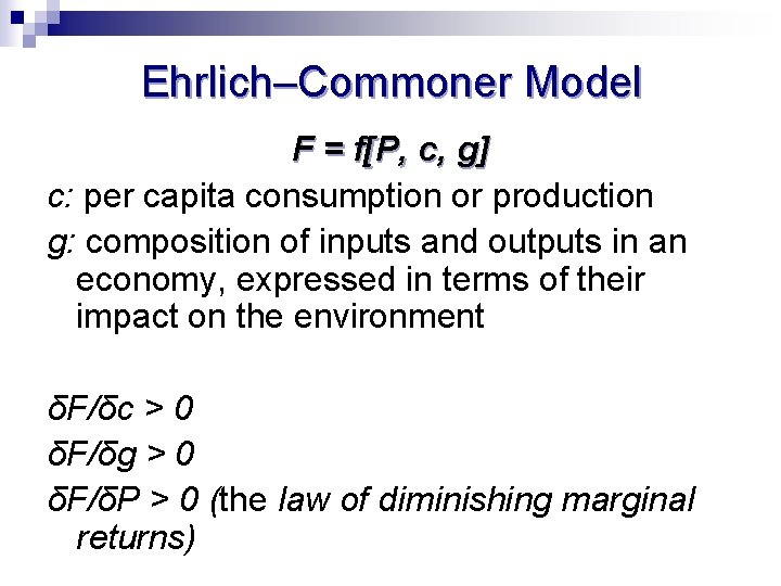 Ehrlich–Commoner Model F = f[P, c, g] c: per capita consumption or production g: