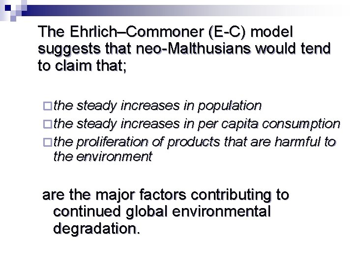 The Ehrlich–Commoner (E-C) model suggests that neo-Malthusians would tend to claim that; ¨ the