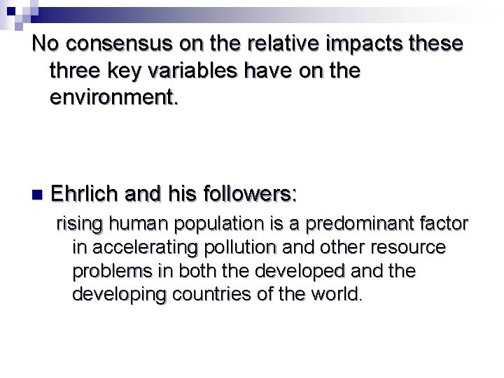 No consensus on the relative impacts these three key variables have on the environment.