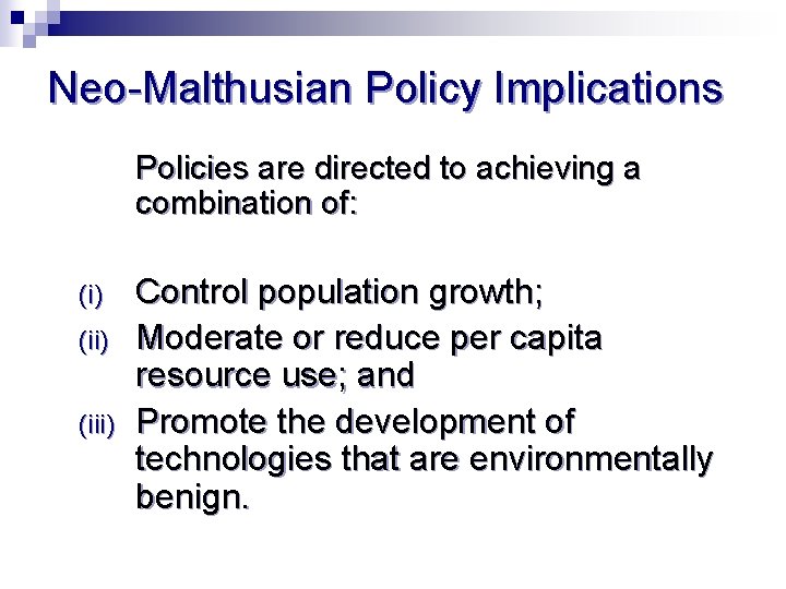 Neo-Malthusian Policy Implications Policies are directed to achieving a combination of: (i) (iii) Control
