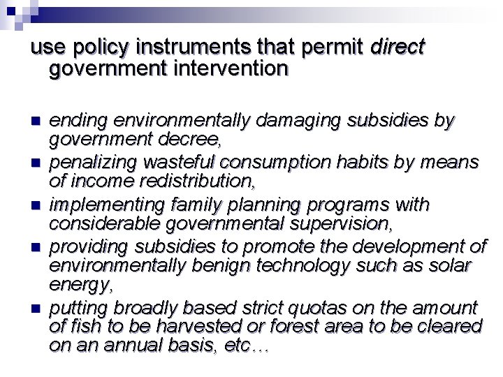 use policy instruments that permit direct government intervention n n ending environmentally damaging subsidies