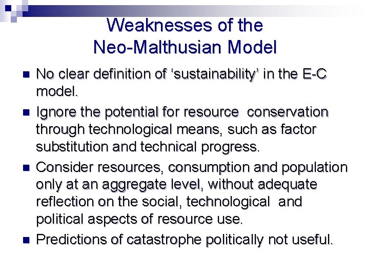 Weaknesses of the Neo-Malthusian Model n n No clear definition of ‘sustainability’ in the