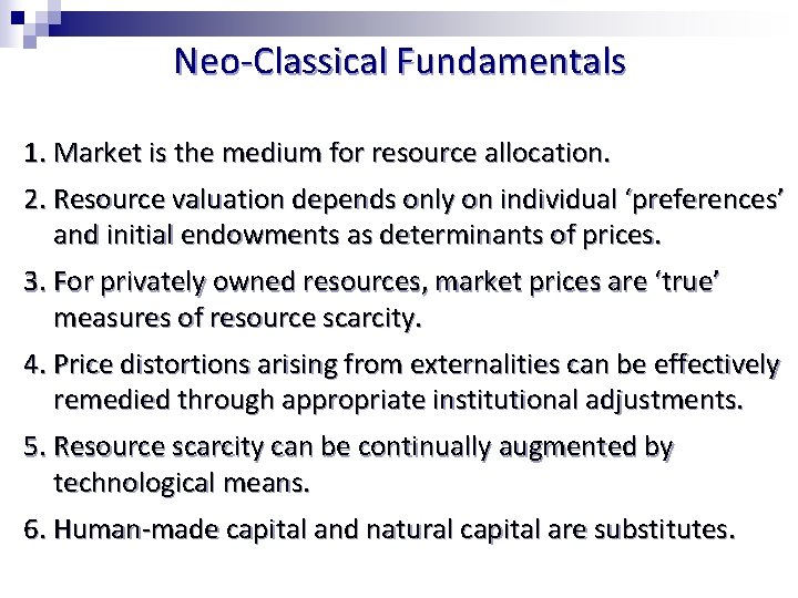 Neo-Classical Fundamentals 1. Market is the medium for resource allocation. 2. Resource valuation depends
