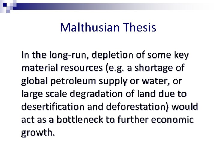 Malthusian Thesis In the long-run, depletion of some key material resources (e. g. a