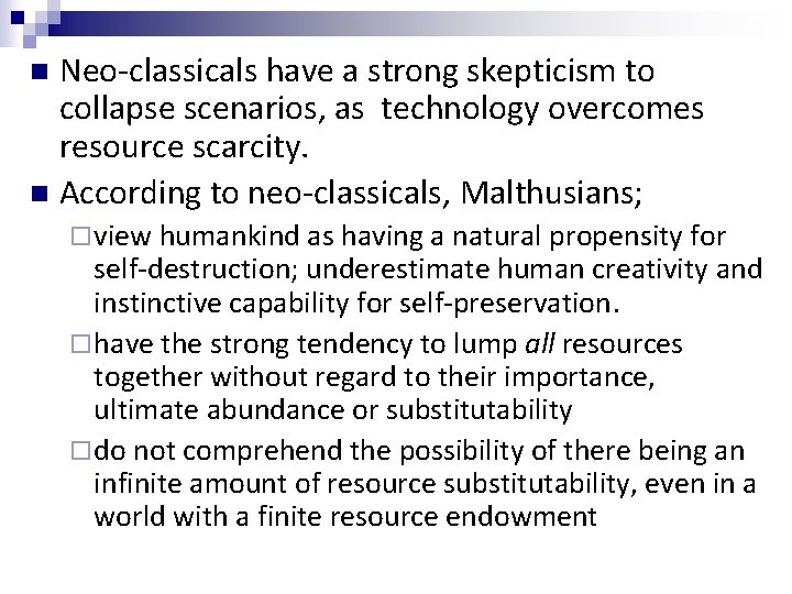 Neo-classicals have a strong skepticism to collapse scenarios, as technology overcomes resource scarcity. n