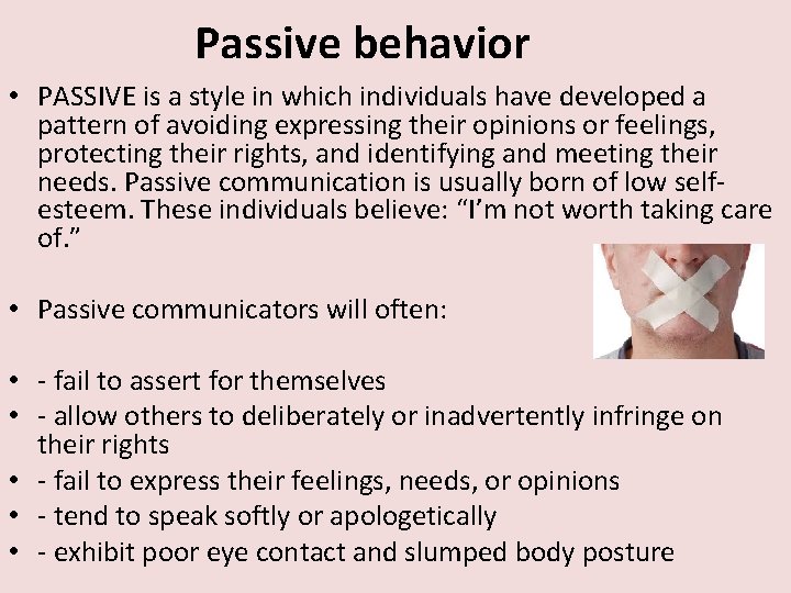 Passive behavior • PASSIVE is a style in which individuals have developed a pattern