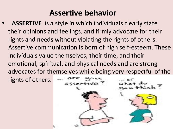 Assertive behavior • ASSERTIVE is a style in which individuals clearly state their opinions