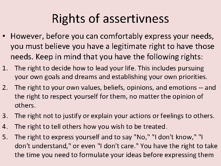 Rights of assertivness • However, before you can comfortably express your needs, you must