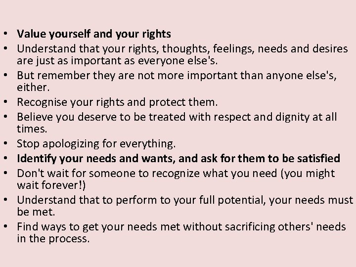  • Value yourself and your rights • Understand that your rights, thoughts, feelings,