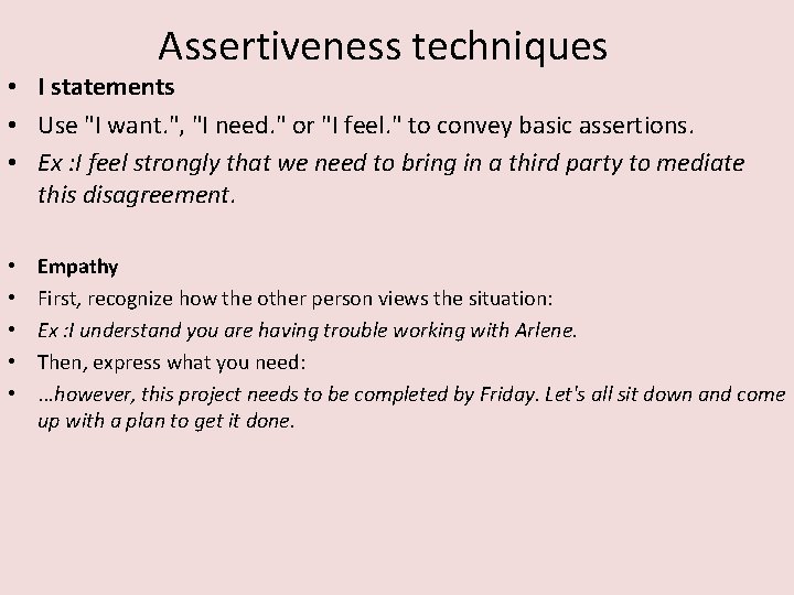 Assertiveness techniques • I statements • Use "I want. ", "I need. " or