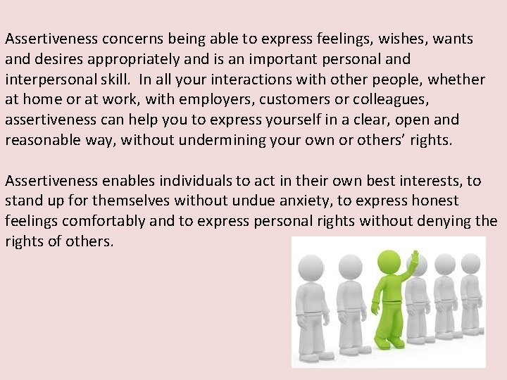 Assertiveness concerns being able to express feelings, wishes, wants and desires appropriately and is