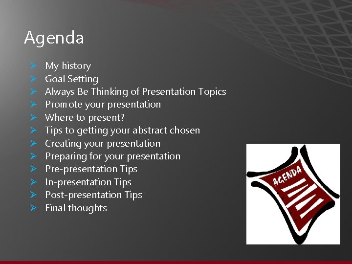 Agenda Ø Ø Ø My history Goal Setting Always Be Thinking of Presentation Topics