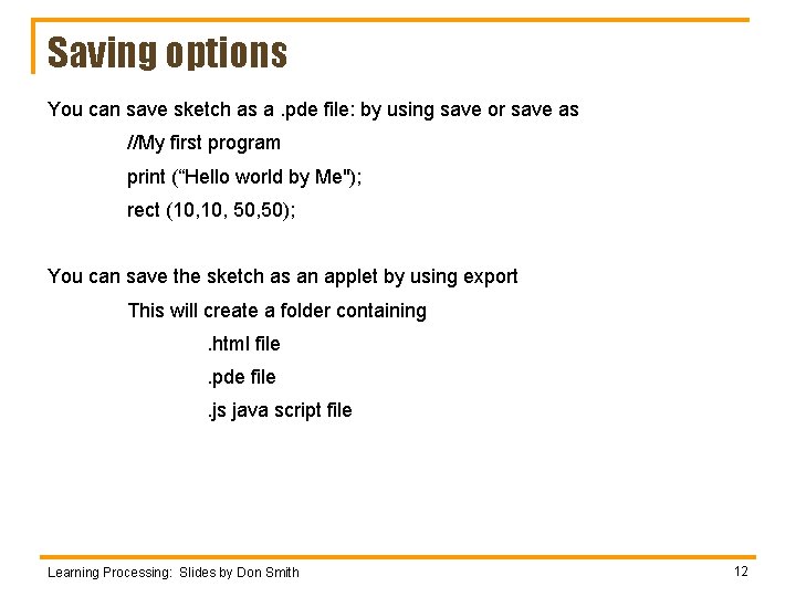 Saving options You can save sketch as a. pde file: by using save or