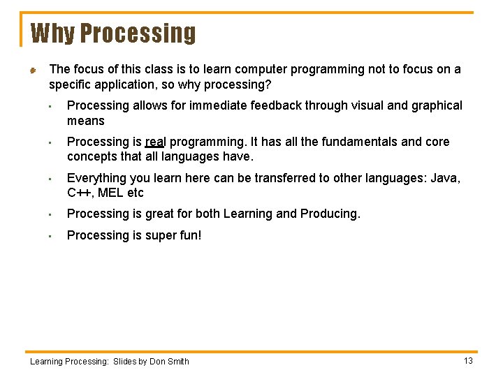 Why Processing The focus of this class is to learn computer programming not to