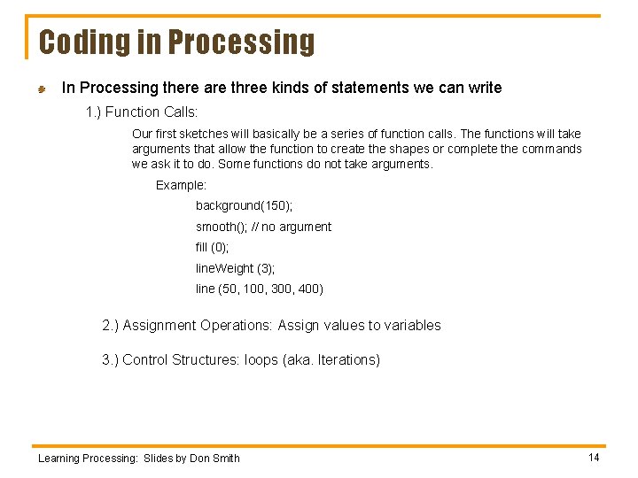 Coding in Processing In Processing there are three kinds of statements we can write