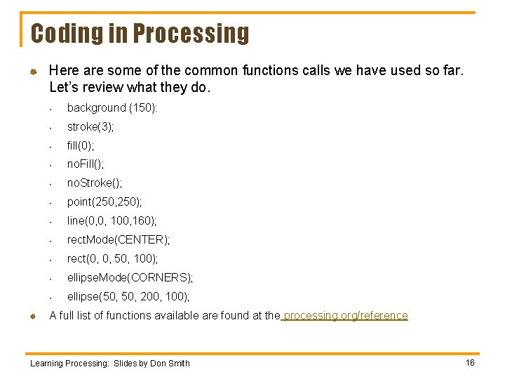 Coding in Processing Here are some of the common functions calls we have used