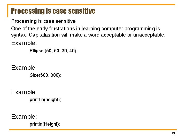 Processing is case sensitive One of the early frustrations in learning computer programming is