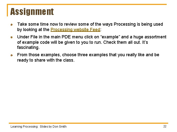 Assignment Take some time now to review some of the ways Processing is being