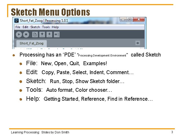 Sketch Menu Options Processing has an ‘PDE’ “Processing Development Environment” called Sketch File: New,