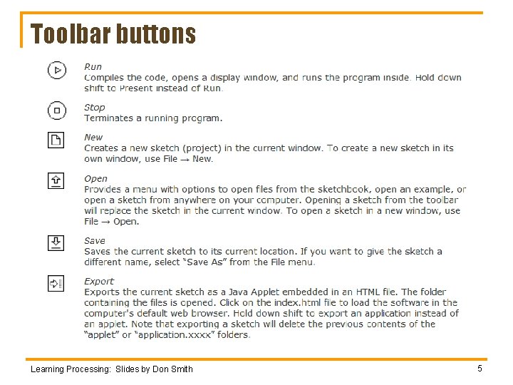 Toolbar buttons Learning Processing: Slides by Don Smith 5 