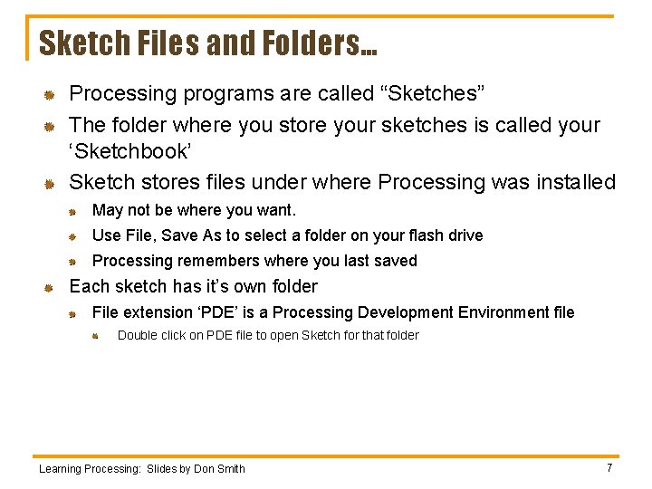 Sketch Files and Folders… Processing programs are called “Sketches” The folder where you store