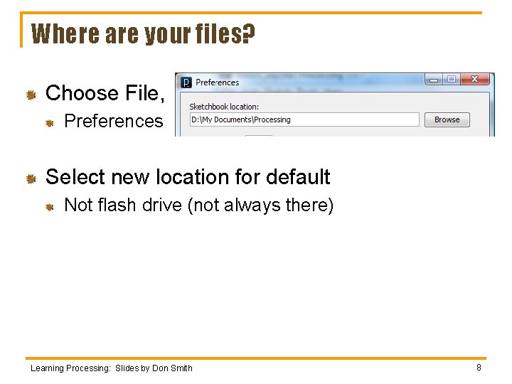 Where are your files? Choose File, Preferences Select new location for default Not flash