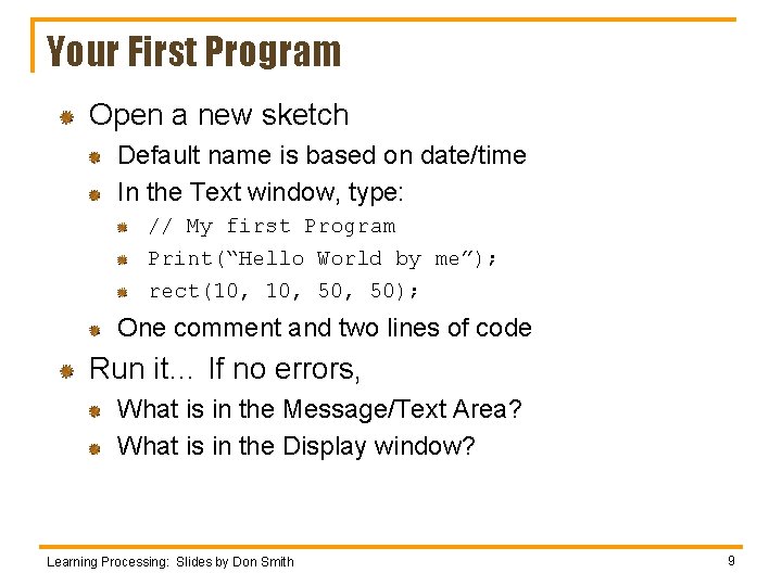 Your First Program Open a new sketch Default name is based on date/time In
