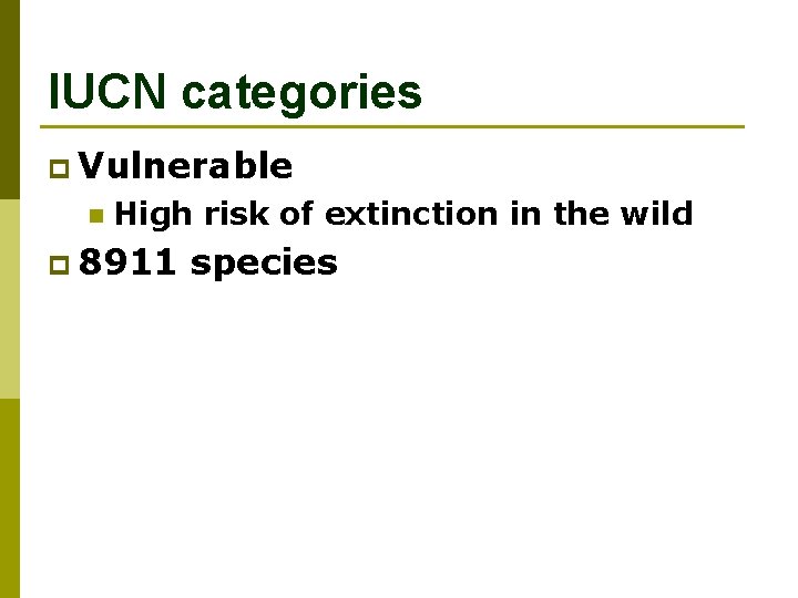 IUCN categories p Vulnerable n High risk of extinction in the wild p 8911