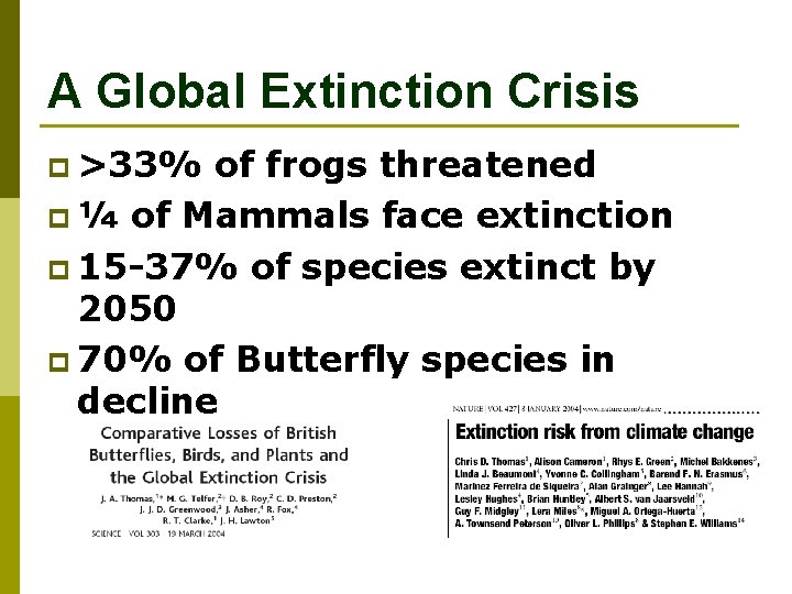 A Global Extinction Crisis p >33% of frogs threatened p ¼ of Mammals face