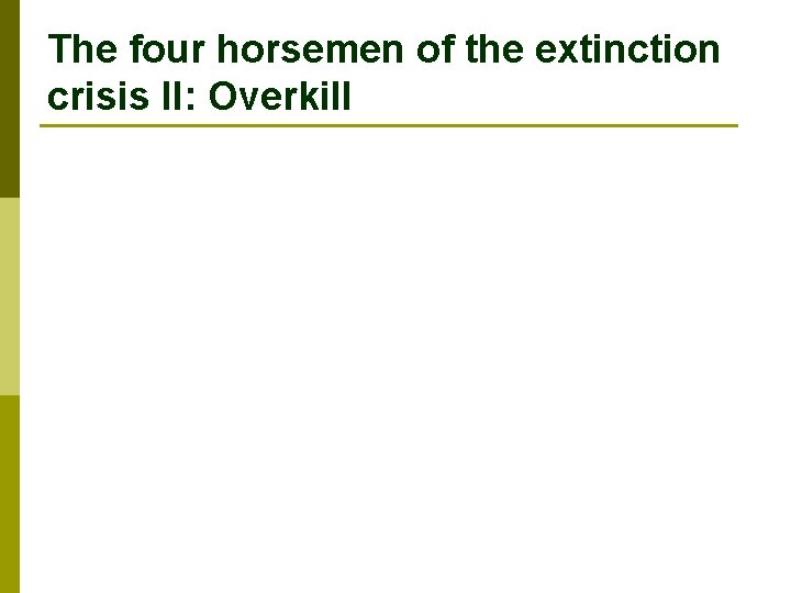 The four horsemen of the extinction crisis II: Overkill 