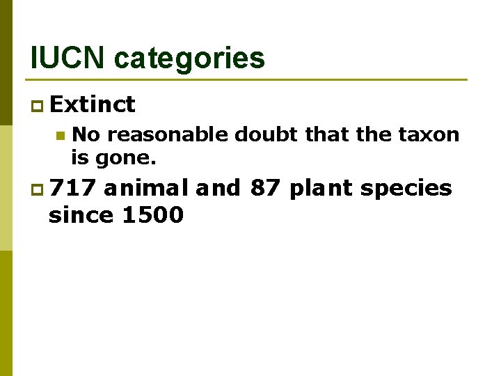 IUCN categories p Extinct n No reasonable doubt that the taxon is gone. p