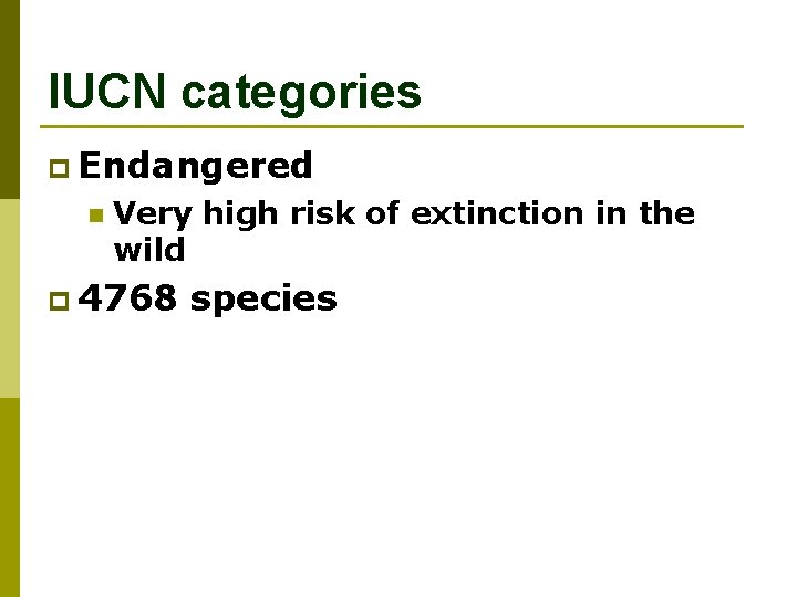 IUCN categories p Endangered n Very high risk of extinction in the wild p
