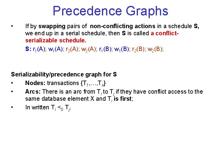 Precedence Graphs • If by swapping pairs of non conflicting actions in a schedule Precedence Graphs • If by swapping pairs of non conflicting actions in a schedule