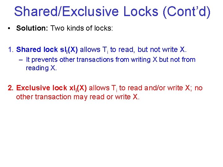 Shared/Exclusive Locks (Cont’d) • Solution: Two kinds of locks: 1. Shared lock sli(X) allows Shared/Exclusive Locks (Cont’d) • Solution: Two kinds of locks: 1. Shared lock sli(X) allows