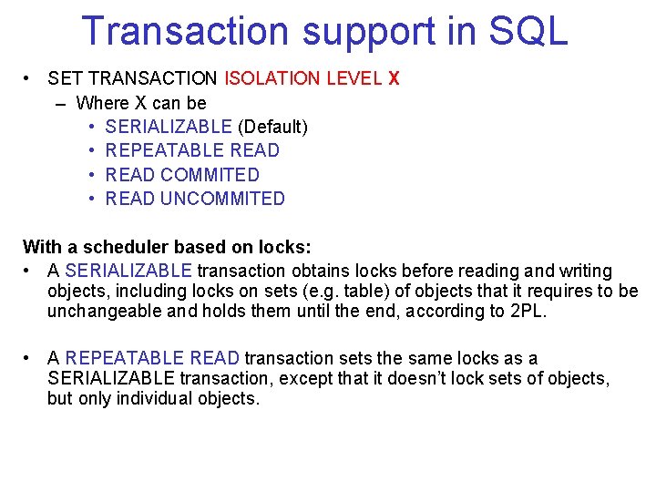 Transaction support in SQL • SET TRANSACTION ISOLATION LEVEL X – Where X can Transaction support in SQL • SET TRANSACTION ISOLATION LEVEL X – Where X can