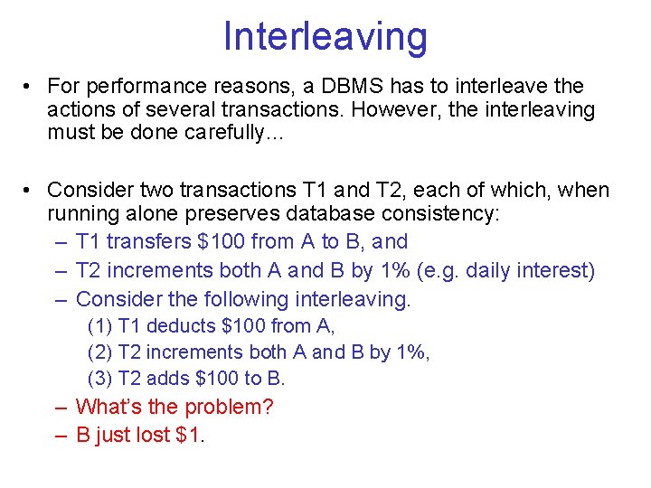 Interleaving • For performance reasons, a DBMS has to interleave the actions of several Interleaving • For performance reasons, a DBMS has to interleave the actions of several