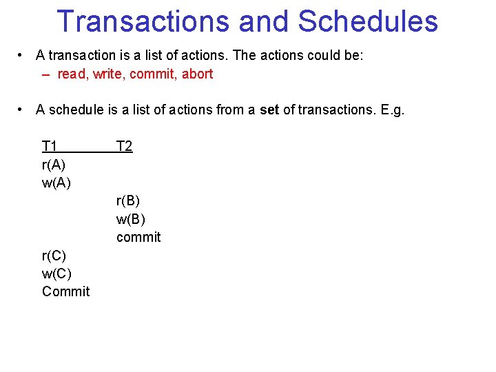 Transactions and Schedules • A transaction is a list of actions. The actions could Transactions and Schedules • A transaction is a list of actions. The actions could