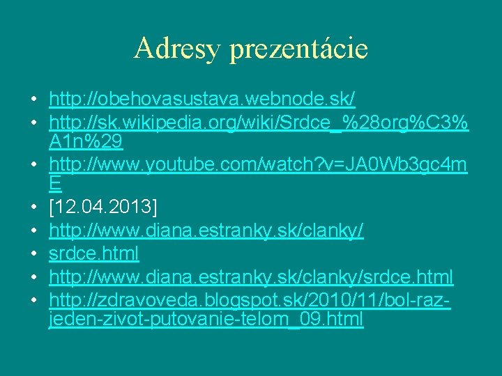 Adresy prezentácie • http: //obehovasustava. webnode. sk/ • http: //sk. wikipedia. org/wiki/Srdce_%28 org%C 3% Adresy prezentácie • http: //obehovasustava. webnode. sk/ • http: //sk. wikipedia. org/wiki/Srdce_%28 org%C 3%